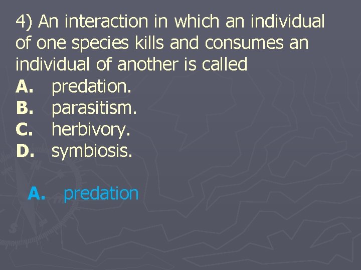 4) An interaction in which an individual of one species kills and consumes an