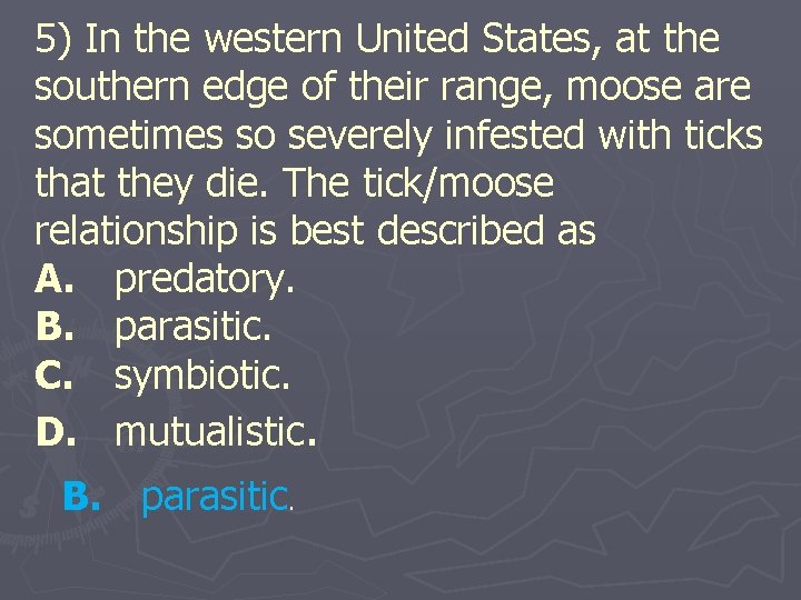 5) In the western United States, at the southern edge of their range, moose