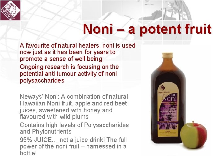 Noni – a potent fruit A favourite of natural healers, noni is used now