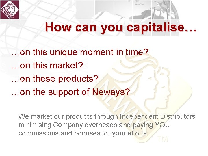 How can you capitalise… …on this unique moment in time? …on this market? …on