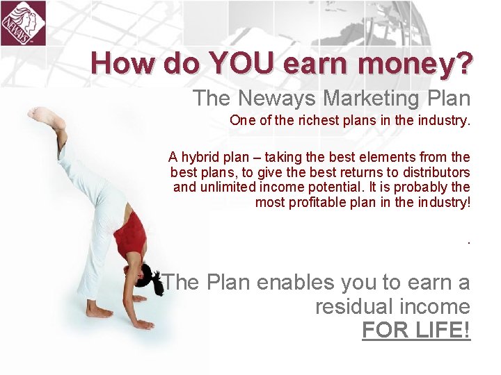 How do YOU earn money? The Neways Marketing Plan One of the richest plans