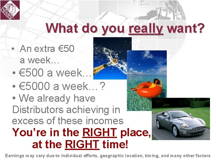 What do you really want? • An extra € 50 a week… • €