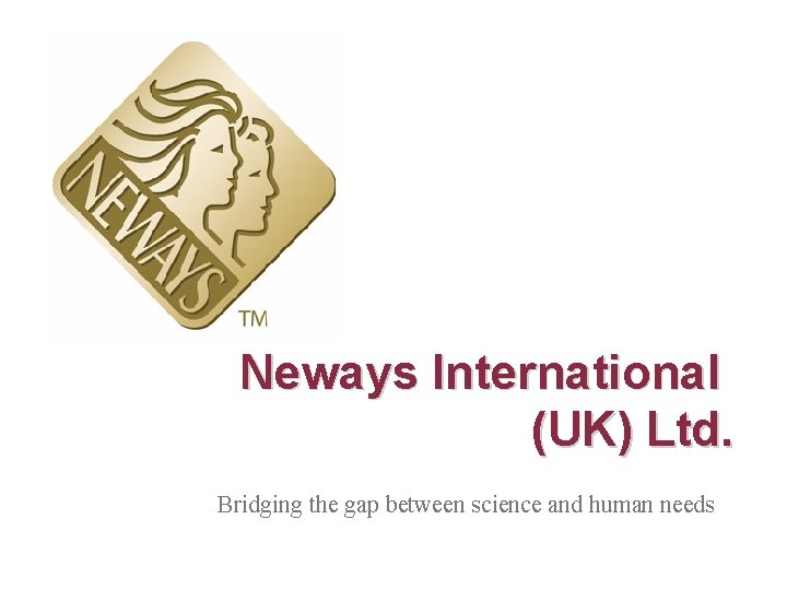 Neways International (UK) Ltd. Bridging the gap between science and human needs 