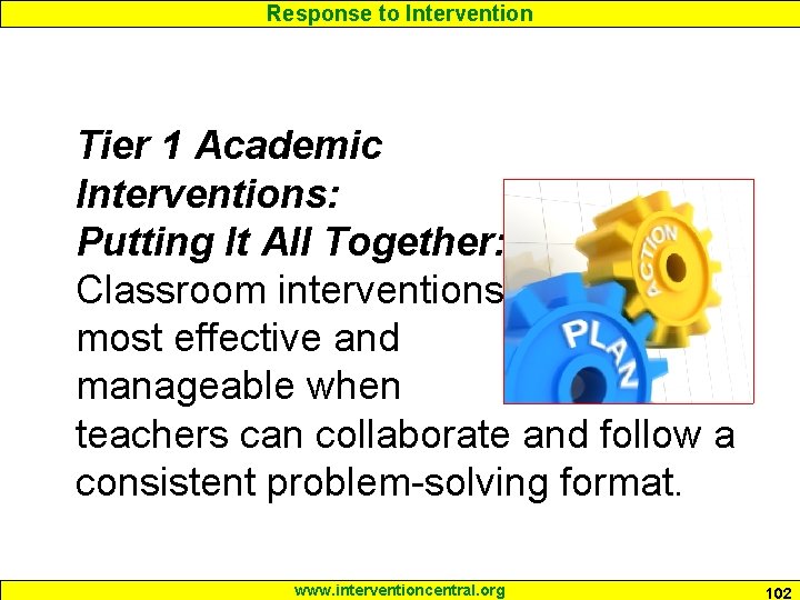 Response to Intervention Tier 1 Academic Interventions: Putting It All Together: Classroom interventions are Response to Intervention Tier 1 Academic Interventions: Putting It All Together: Classroom interventions are