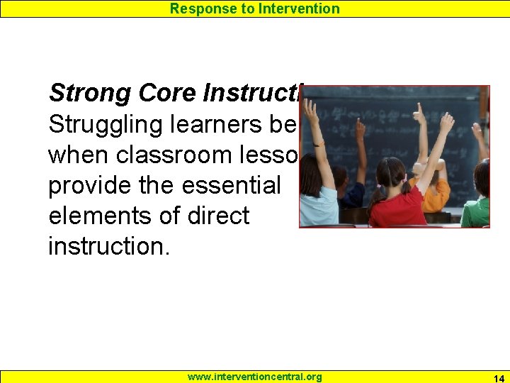 Response to Intervention Strong Core Instruction: Struggling learners benefit when classroom lessons provide the Response to Intervention Strong Core Instruction: Struggling learners benefit when classroom lessons provide the
