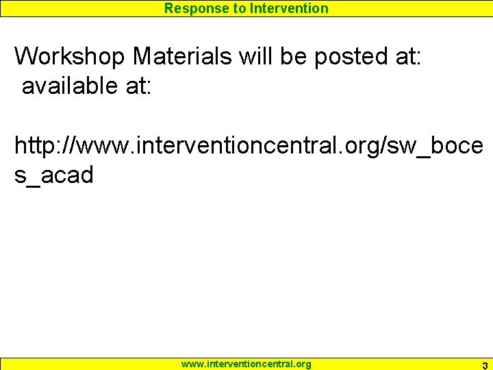 Response to Intervention Workshop Materials will be posted at: available at: http: //www. interventioncentral. Response to Intervention Workshop Materials will be posted at: available at: http: //www. interventioncentral.