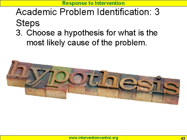 Response to Intervention Academic Problem Identification: 3 Steps 3. Choose a hypothesis for what Response to Intervention Academic Problem Identification: 3 Steps 3. Choose a hypothesis for what