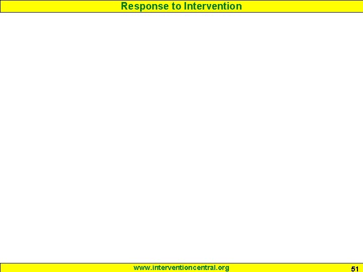 Response to Intervention www. interventioncentral. org 51 Response to Intervention www. interventioncentral. org 51