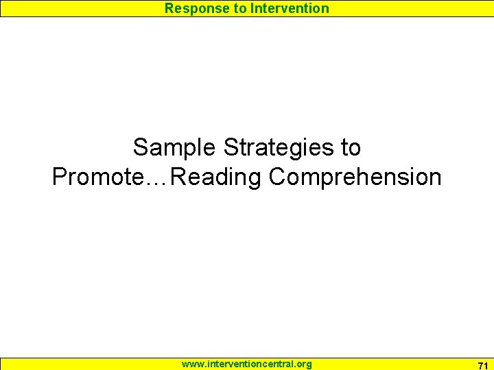 Response to Intervention Sample Strategies to Promote…Reading Comprehension www. interventioncentral. org 71 Response to Intervention Sample Strategies to Promote…Reading Comprehension www. interventioncentral. org 71