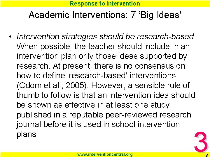 Response to Intervention Academic Interventions: 7 ‘Big Ideas’ • Intervention strategies should be research-based. Response to Intervention Academic Interventions: 7 ‘Big Ideas’ • Intervention strategies should be research-based.