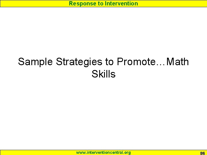 Response to Intervention Sample Strategies to Promote…Math Skills www. interventioncentral. org 86 Response to Intervention Sample Strategies to Promote…Math Skills www. interventioncentral. org 86