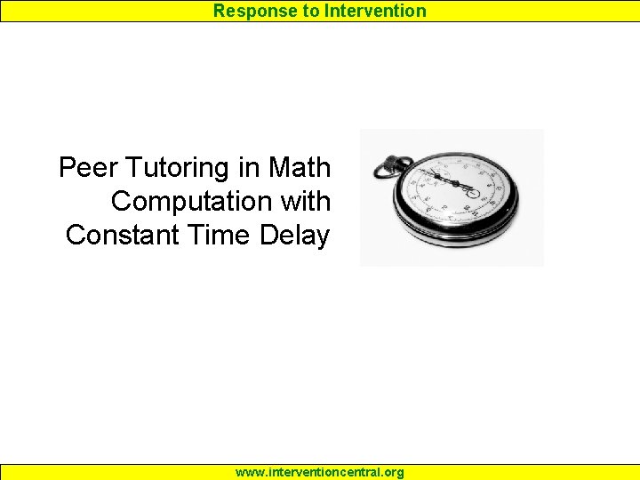 Response to Intervention Peer Tutoring in Math Computation with Constant Time Delay www. interventioncentral. Response to Intervention Peer Tutoring in Math Computation with Constant Time Delay www. interventioncentral.