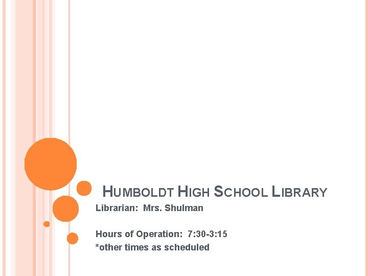 HUMBOLDT HIGH SCHOOL LIBRARY Librarian: Mrs. Shulman Hours of Operation: 7: 30 -3: 15