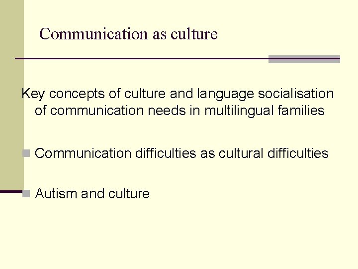 Communication as culture Key concepts of culture and language socialisation of communication needs in