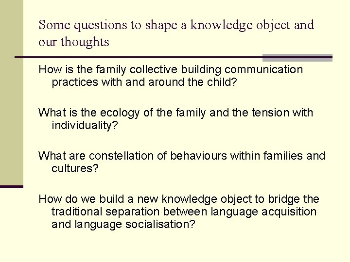 Some questions to shape a knowledge object and our thoughts How is the family