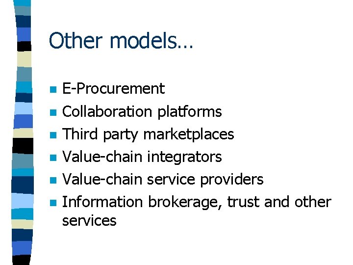 Other models… n n n E-Procurement Collaboration platforms Third party marketplaces Value-chain integrators Value-chain Other models… n n n E-Procurement Collaboration platforms Third party marketplaces Value-chain integrators Value-chain
