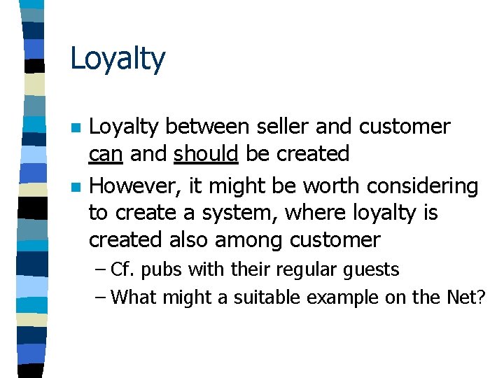 Loyalty n n Loyalty between seller and customer can and should be created However, Loyalty n n Loyalty between seller and customer can and should be created However,