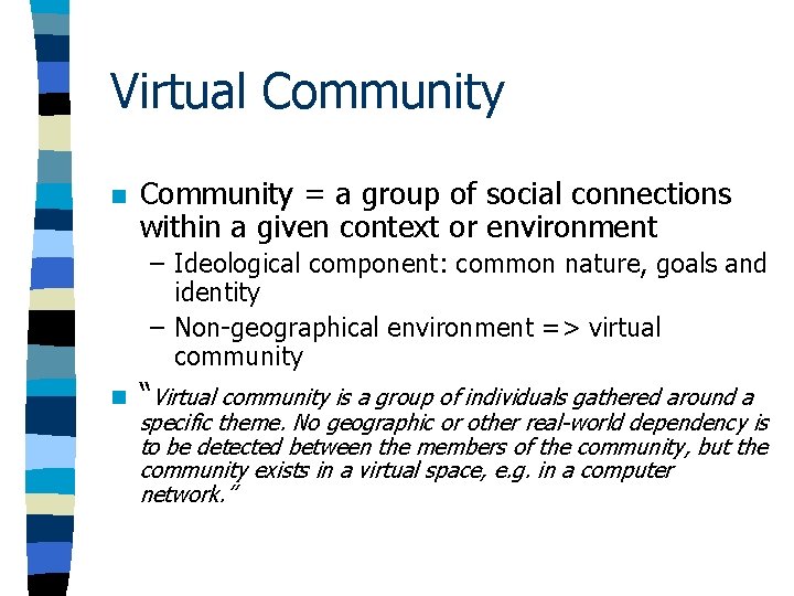 Virtual Community n Community = a group of social connections within a given context Virtual Community n Community = a group of social connections within a given context