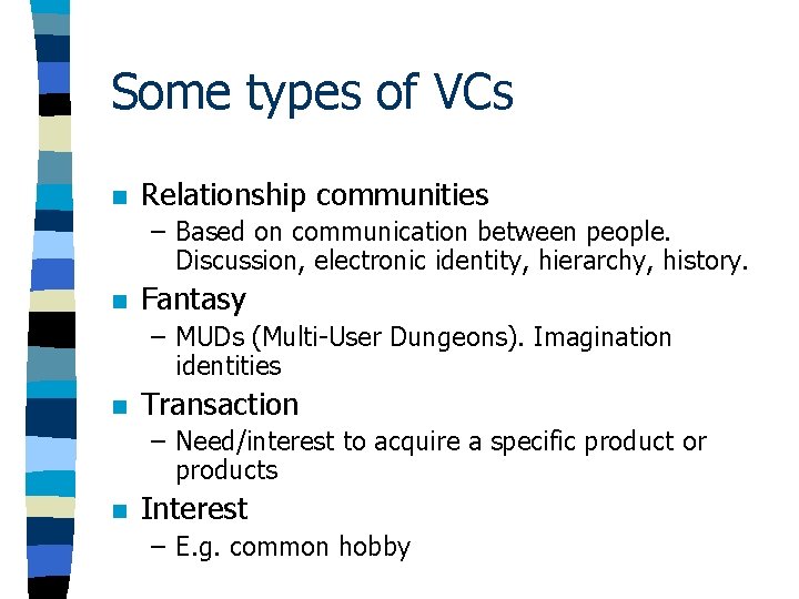Some types of VCs n Relationship communities – Based on communication between people. Discussion, Some types of VCs n Relationship communities – Based on communication between people. Discussion,