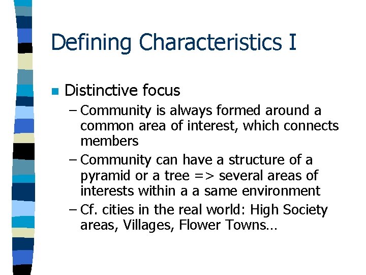 Defining Characteristics I n Distinctive focus – Community is always formed around a common Defining Characteristics I n Distinctive focus – Community is always formed around a common