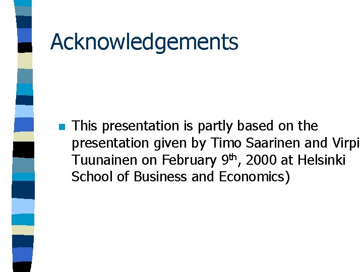 Acknowledgements n This presentation is partly based on the presentation given by Timo Saarinen Acknowledgements n This presentation is partly based on the presentation given by Timo Saarinen