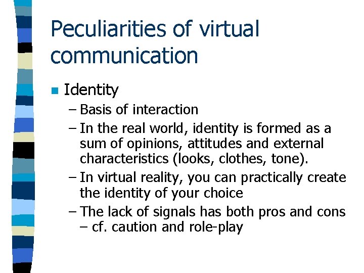 Peculiarities of virtual communication n Identity – Basis of interaction – In the real Peculiarities of virtual communication n Identity – Basis of interaction – In the real