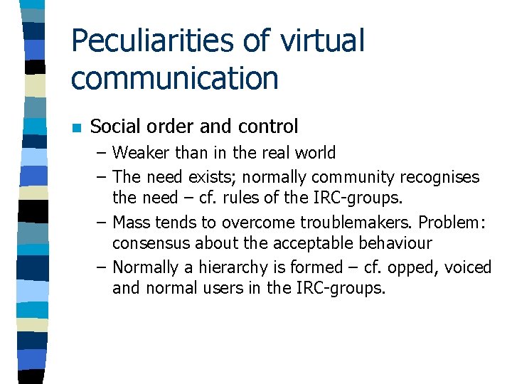 Peculiarities of virtual communication n Social order and control – Weaker than in the Peculiarities of virtual communication n Social order and control – Weaker than in the