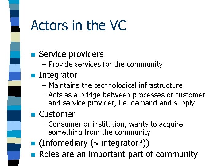 Actors in the VC n Service providers – Provide services for the community n Actors in the VC n Service providers – Provide services for the community n