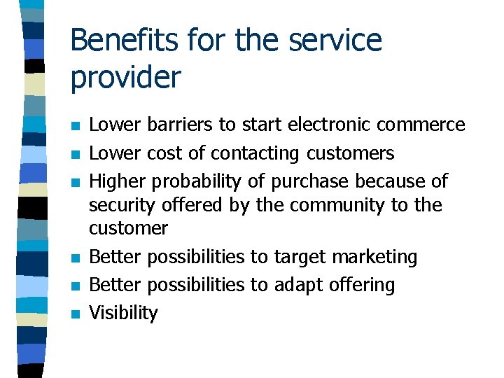 Benefits for the service provider n n n Lower barriers to start electronic commerce Benefits for the service provider n n n Lower barriers to start electronic commerce