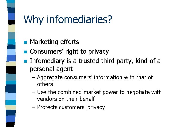 Why infomediaries? n n n Marketing efforts Consumers’ right to privacy Infomediary is a Why infomediaries? n n n Marketing efforts Consumers’ right to privacy Infomediary is a