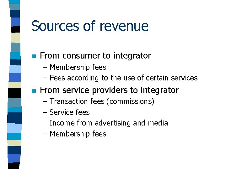 Sources of revenue n From consumer to integrator – Membership fees – Fees according Sources of revenue n From consumer to integrator – Membership fees – Fees according