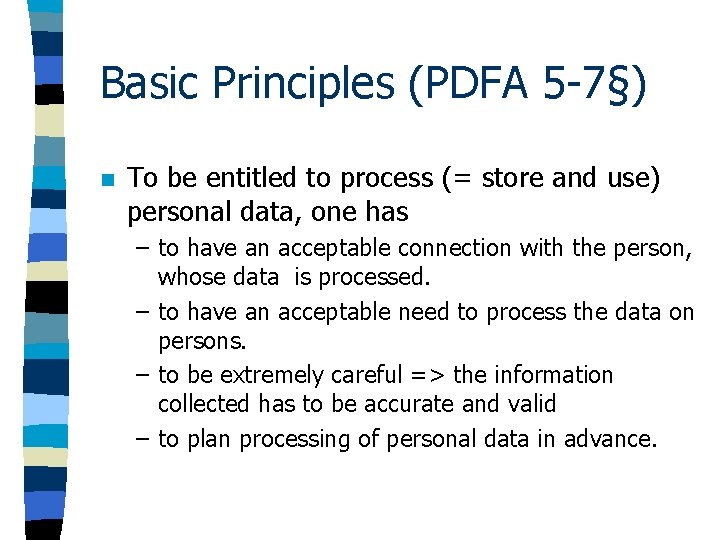 Basic Principles (PDFA 5 -7§) n To be entitled to process (= store and Basic Principles (PDFA 5 -7§) n To be entitled to process (= store and