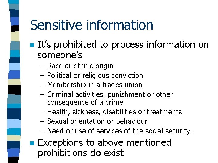 Sensitive information n It’s prohibited to process information on someone’s – – Race or Sensitive information n It’s prohibited to process information on someone’s – – Race or