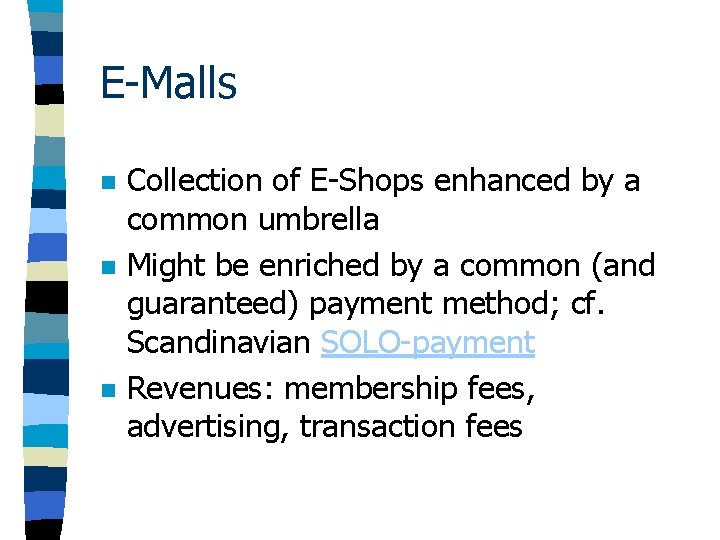 E-Malls n n n Collection of E-Shops enhanced by a common umbrella Might be E-Malls n n n Collection of E-Shops enhanced by a common umbrella Might be