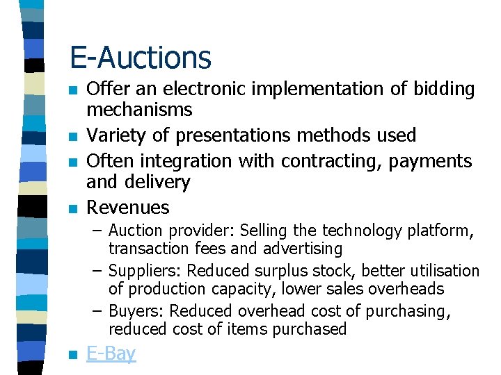 E-Auctions n n Offer an electronic implementation of bidding mechanisms Variety of presentations methods E-Auctions n n Offer an electronic implementation of bidding mechanisms Variety of presentations methods