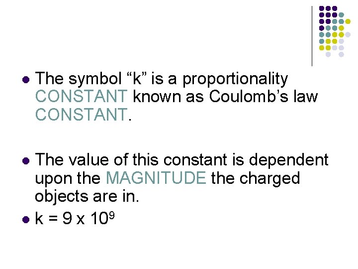 l The symbol “k” is a proportionality CONSTANT known as Coulomb’s law CONSTANT. The