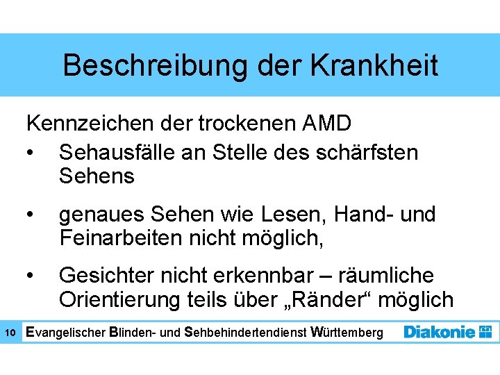 Beschreibung der Krankheit Kennzeichen der trockenen AMD • Sehausfälle an Stelle des schärfsten Sehens