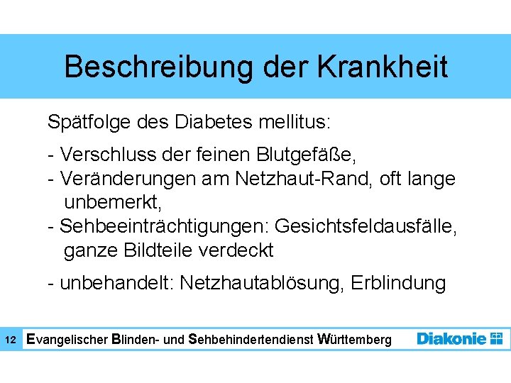 Beschreibung der Krankheit Spätfolge des Diabetes mellitus: - Verschluss der feinen Blutgefäße, - Veränderungen