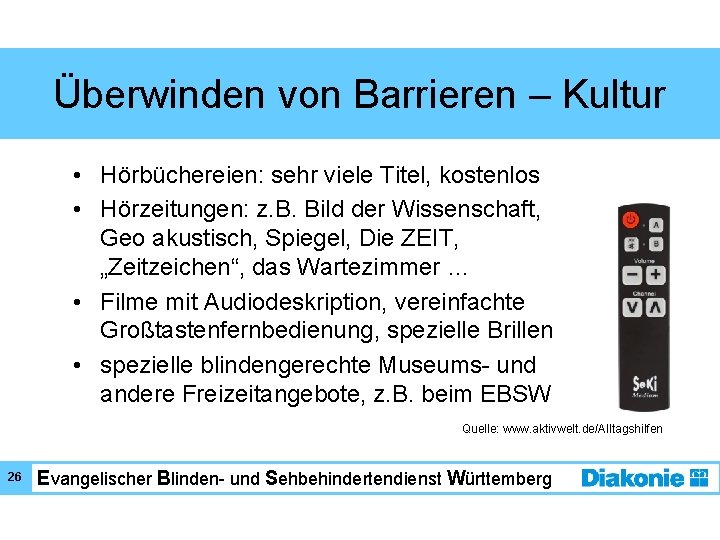 Überwinden von Barrieren – Kultur • Hörbüchereien: sehr viele Titel, kostenlos • Hörzeitungen: z.