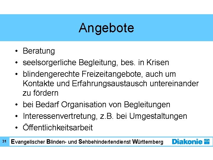 Angebote • Beratung • seelsorgerliche Begleitung, bes. in Krisen • blindengerechte Freizeitangebote, auch um