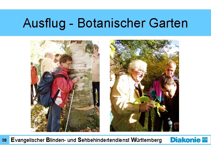 Ausflug - Botanischer Garten 38 Evangelischer Blinden- und Sehbehindertendienst Württemberg 