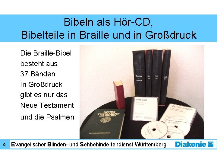 Bibeln als Hör-CD, Bibelteile in Braille und in Großdruck Die Braille-Bibel besteht aus 37