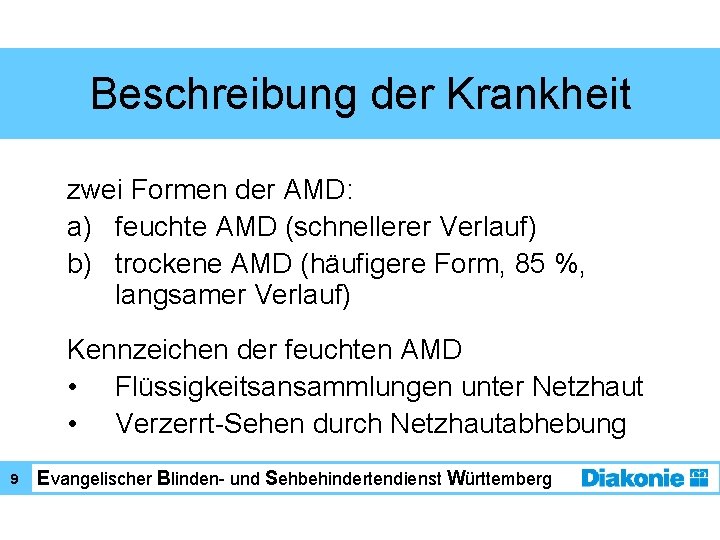 Beschreibung der Krankheit zwei Formen der AMD: a) feuchte AMD (schnellerer Verlauf) b) trockene