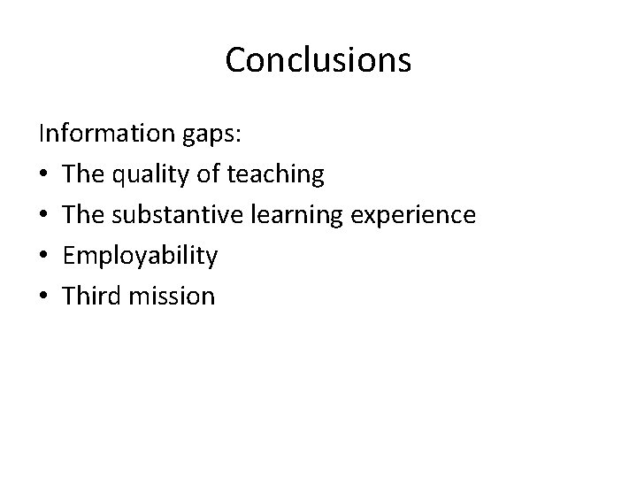 Conclusions Information gaps: • The quality of teaching • The substantive learning experience •