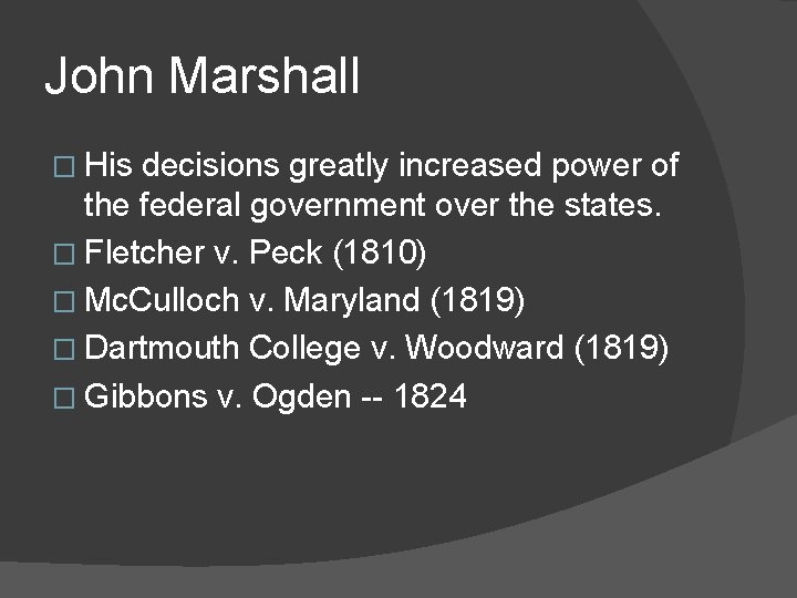 John Marshall � His decisions greatly increased power of the federal government over the