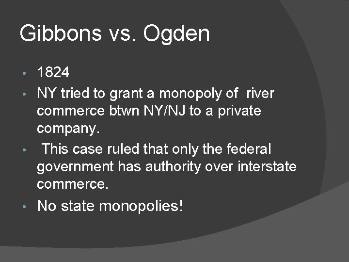 Gibbons vs. Ogden 1824 • NY tried to grant a monopoly of river commerce