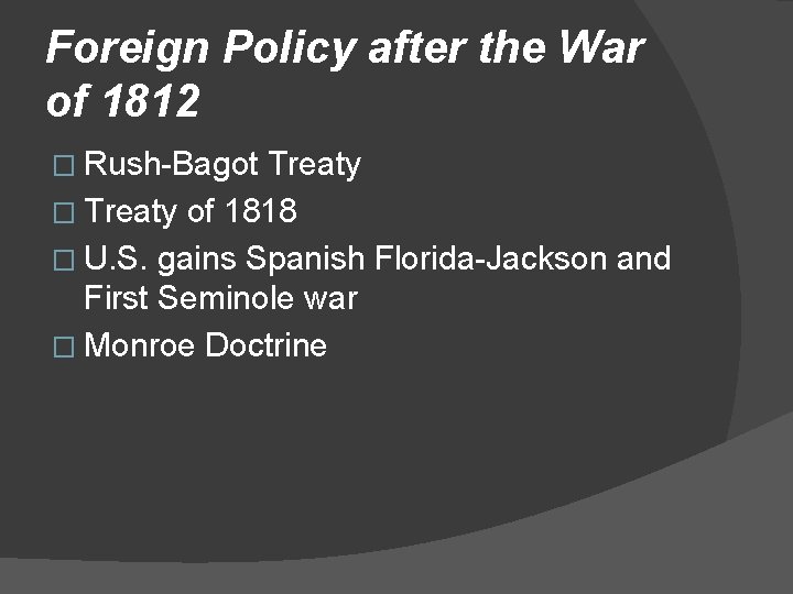 Foreign Policy after the War of 1812 � Rush-Bagot Treaty � Treaty of 1818