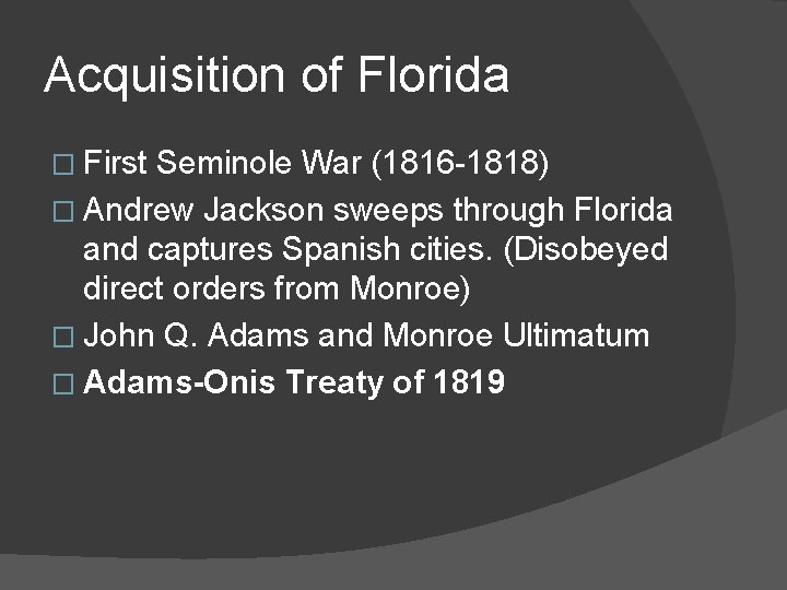 Acquisition of Florida � First Seminole War (1816 -1818) � Andrew Jackson sweeps through