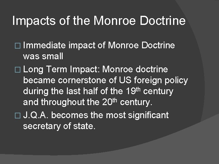 Impacts of the Monroe Doctrine � Immediate impact of Monroe Doctrine was small �
