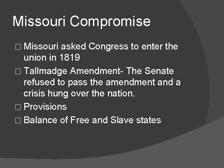 Missouri Compromise � Missouri asked Congress to enter the union in 1819 � Tallmadge